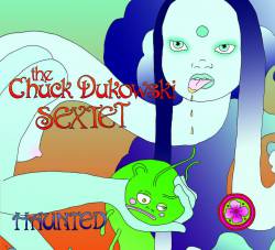 The Chuck Dukowski Sextet : Haunted